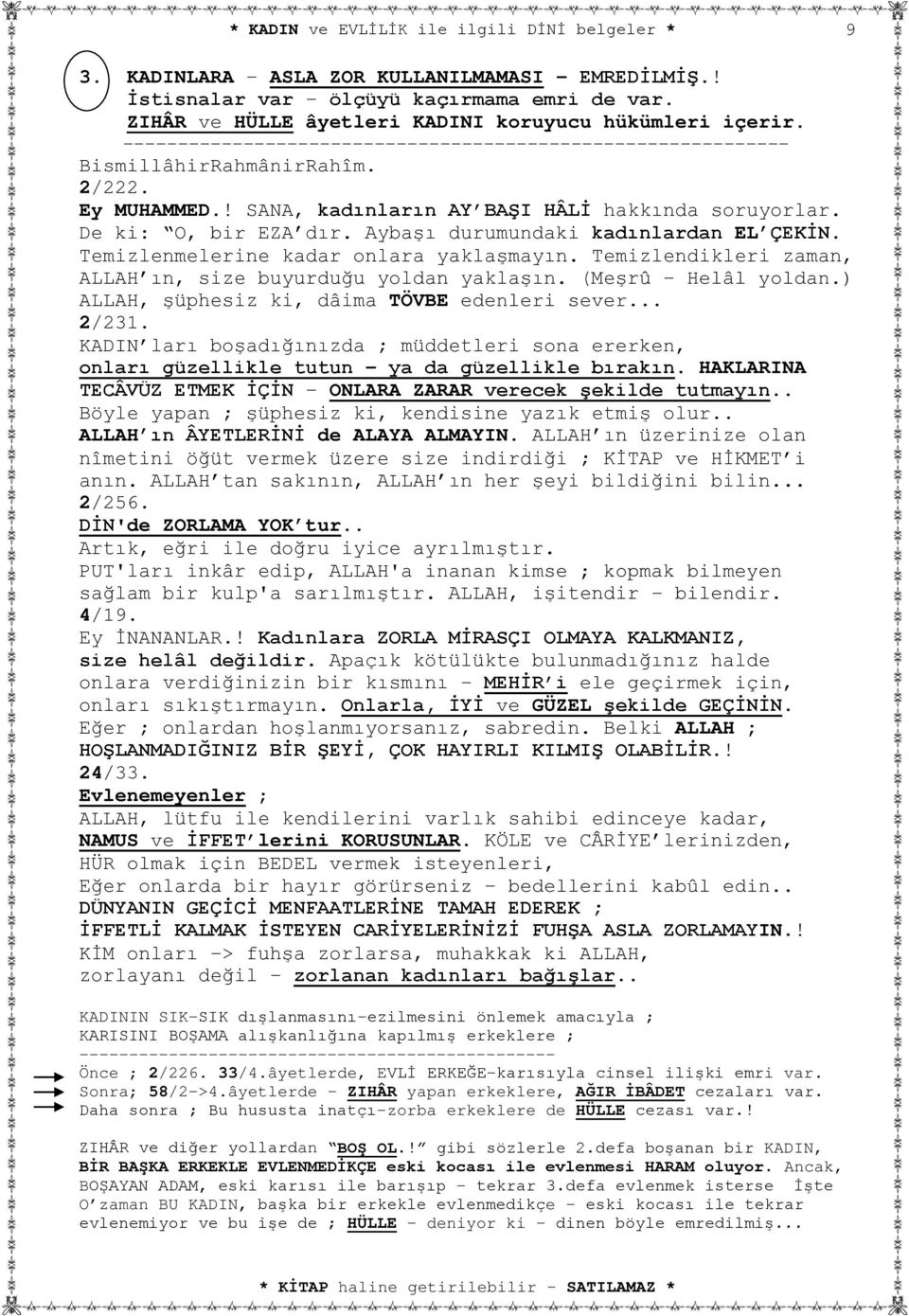 Aybaşı durumundaki kadınlardan EL ÇEKİN. Temizlenmelerine kadar onlara yaklaşmayın. Temizlendikleri zaman, ALLAH ın, size buyurduğu yoldan yaklaşın. (Meşrû Helâl yoldan.