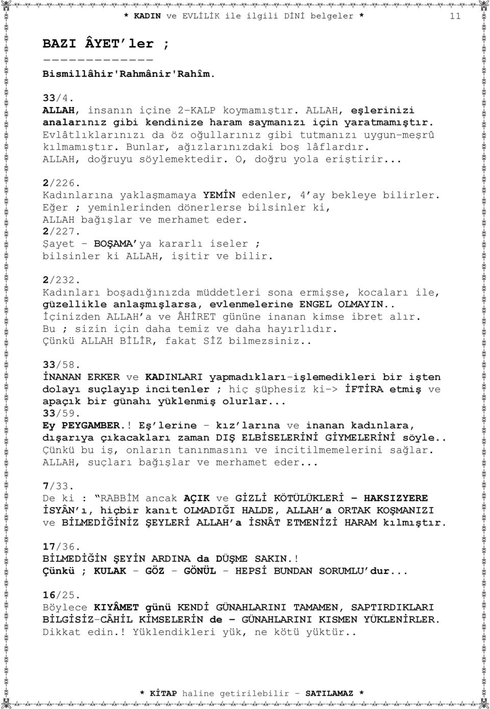 Kadınlarına yaklaşmamaya YEMİN edenler, 4 ay bekleye bilirler. Eğer ; yeminlerinden dönerlerse bilsinler ki, ALLAH bağışlar ve merhamet eder. 2/227.