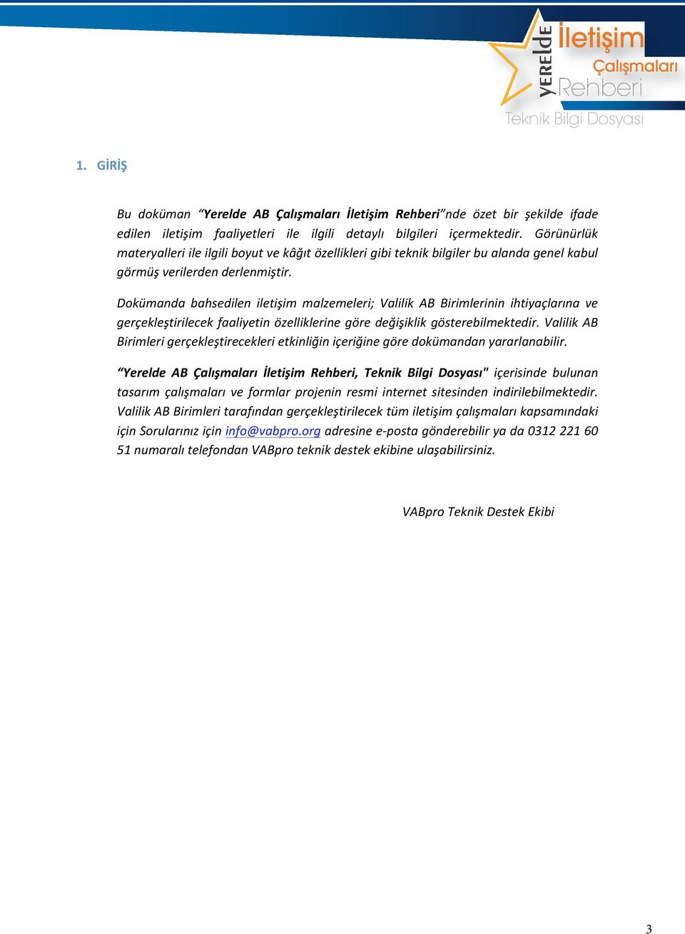 Dokümanda bahsedilen iletişim malzemeleri; Valilik AB Birimlerinin ihtiyaçlarına ve gerçekleştirilecek faaliyetin özelliklerine göre değişiklik gösterebilmektedir.