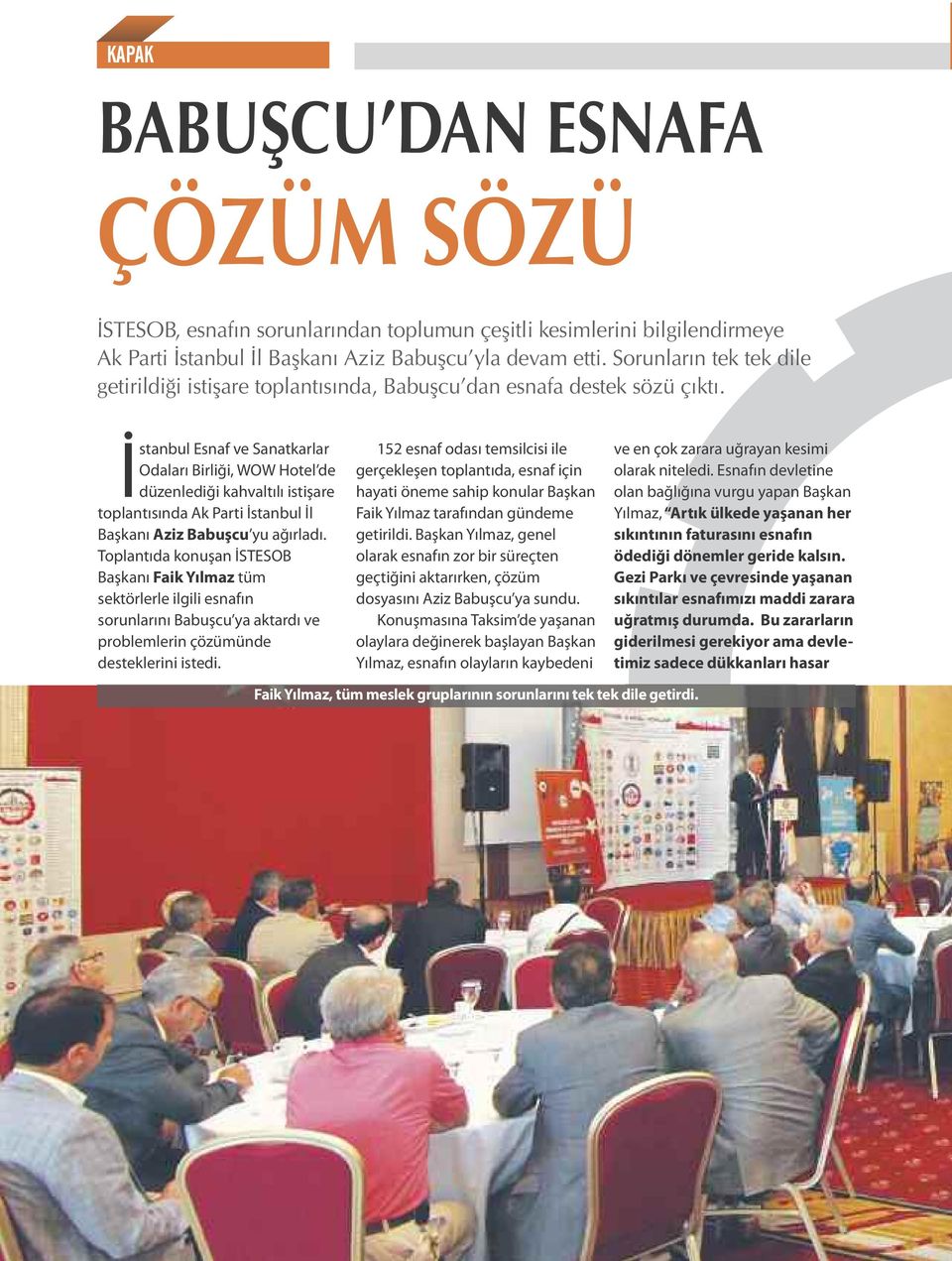 İstanbul Esnaf ve Sanatkarlar Odaları Birliği, WOW Hotel de düzenlediği kahvaltılı istişare toplantısında Ak Parti İstanbul İl Başkanı Aziz Babuşcu yu ağırladı.
