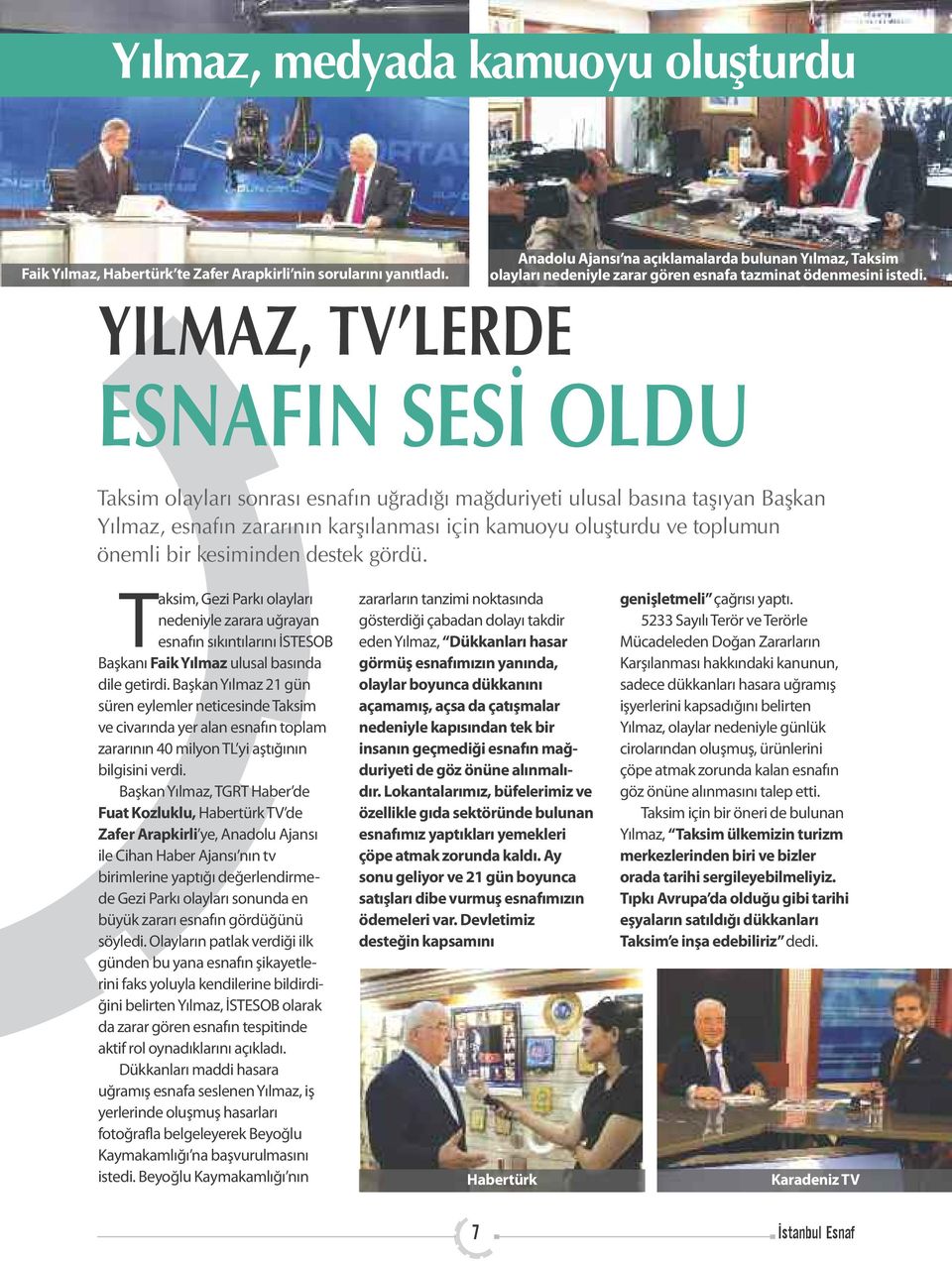 YILMAZ, TV LERDE ESNAFIN SESİ OLDU Taksim olayları sonrası esnafın uğradığı mağduriyeti ulusal basına taşıyan Başkan Yılmaz, esnafın zararının karşılanması için kamuoyu oluşturdu ve toplumun önemli