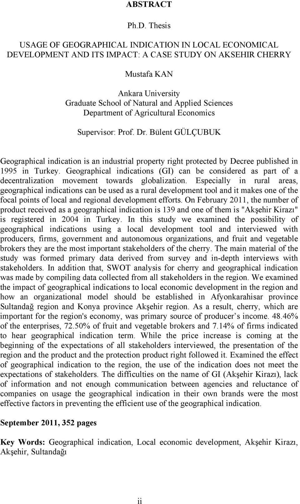 Department of Agricultural Economics Supervisor: Prof. Dr. Bülent GÜLÇUBUK Geographical indication is an industrial property right protected by Decree published in 1995 in Turkey.