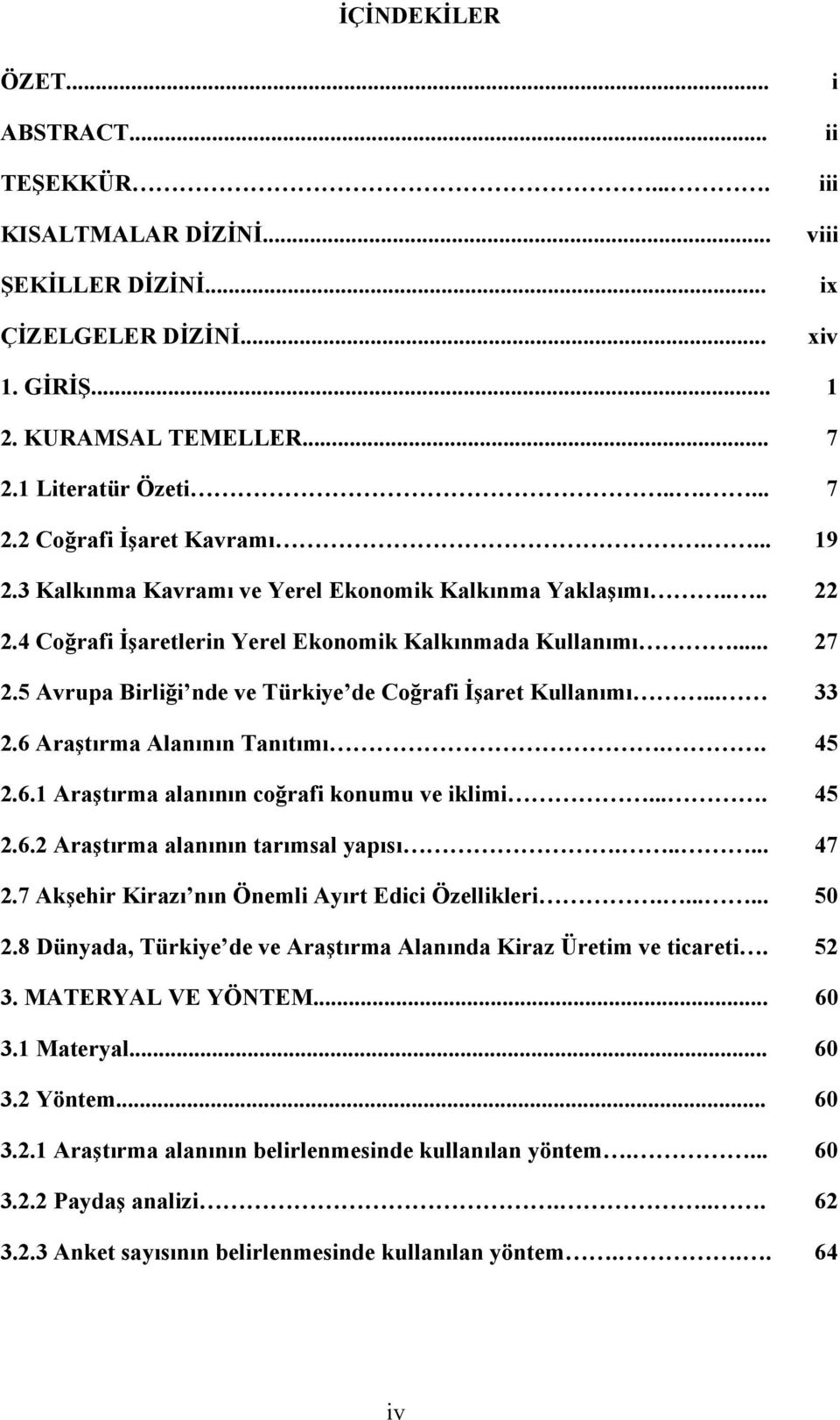 .. 33 2.6 Araştırma Alanının Tanıtımı.. 45 2.6.1 Araştırma alanının coğrafi konumu ve iklimi.... 45 2.6.2 Araştırma alanının tarımsal yapısı...... 47 2.