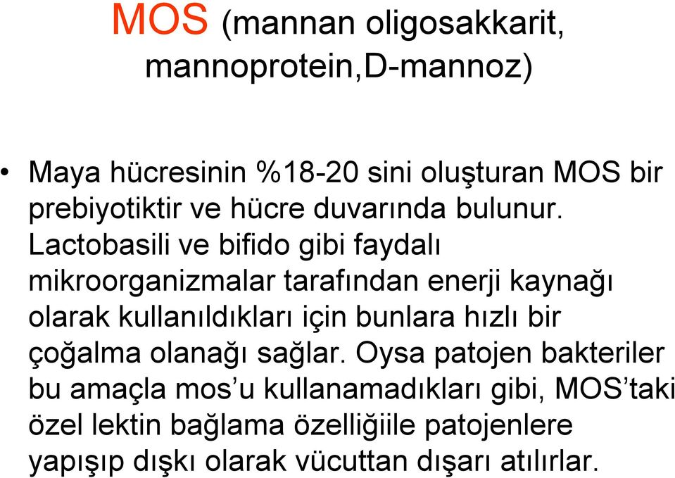 Lactobasili ve bifido gibi faydalı mikroorganizmalar tarafından enerji kaynağı olarak kullanıldıkları için