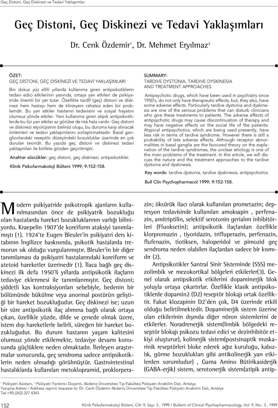 psikiyatride önemli bir yer tutar. Özellikle tardif (geç) distoni ve diskinezi hem hastay hem de klinisyeni rahats z eden bir problemdir.