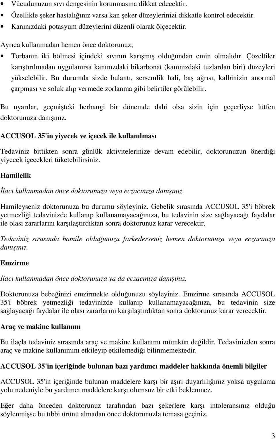 Çözeltiler karıştırılmadan uygulanırsa kanınızdaki bikarbonat (kanınızdaki tuzlardan biri) düzeyleri yükselebilir.