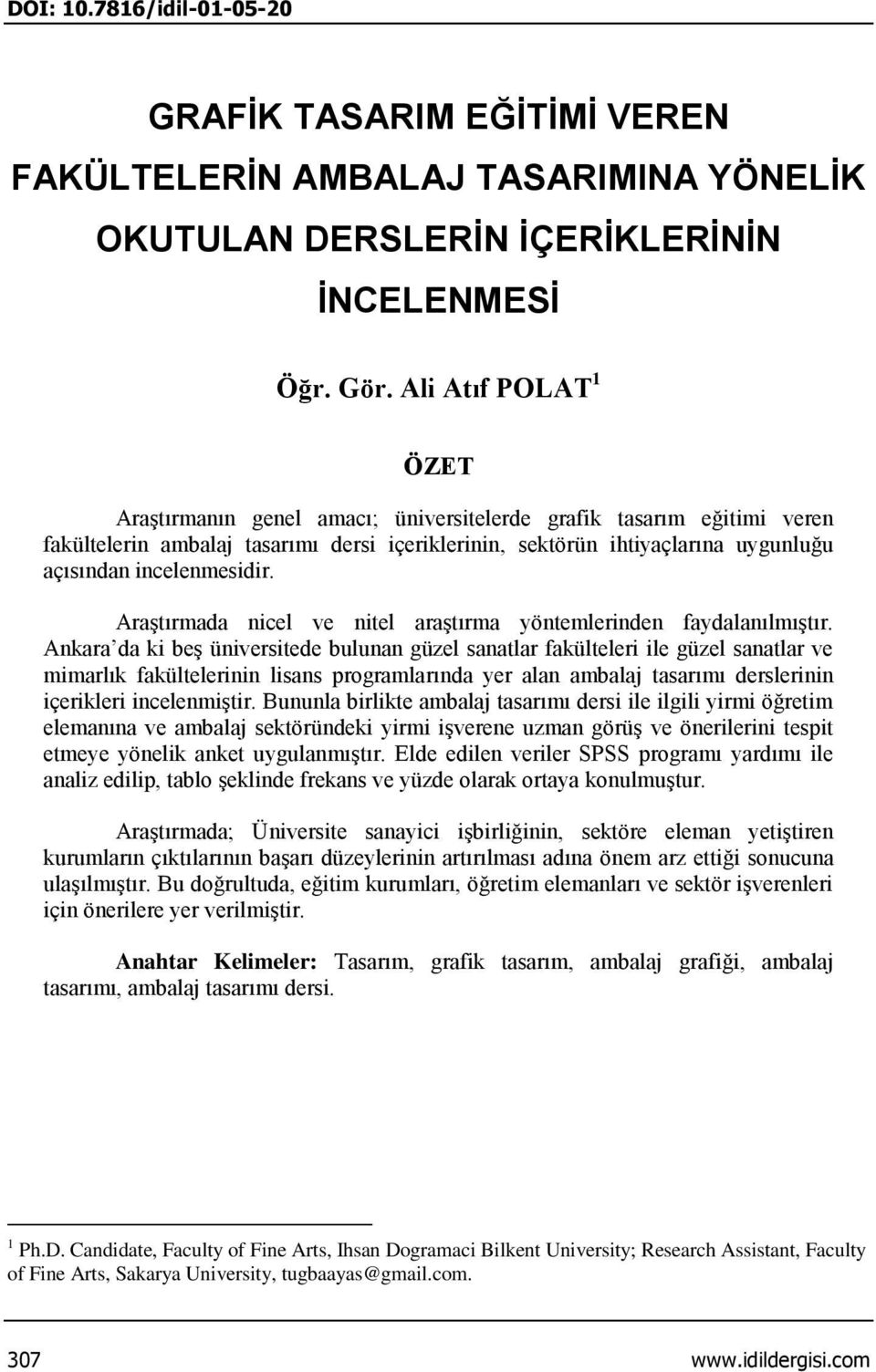 incelenmesidir. Araştırmada nicel ve nitel araştırma yöntemlerinden faydalanılmıştır.