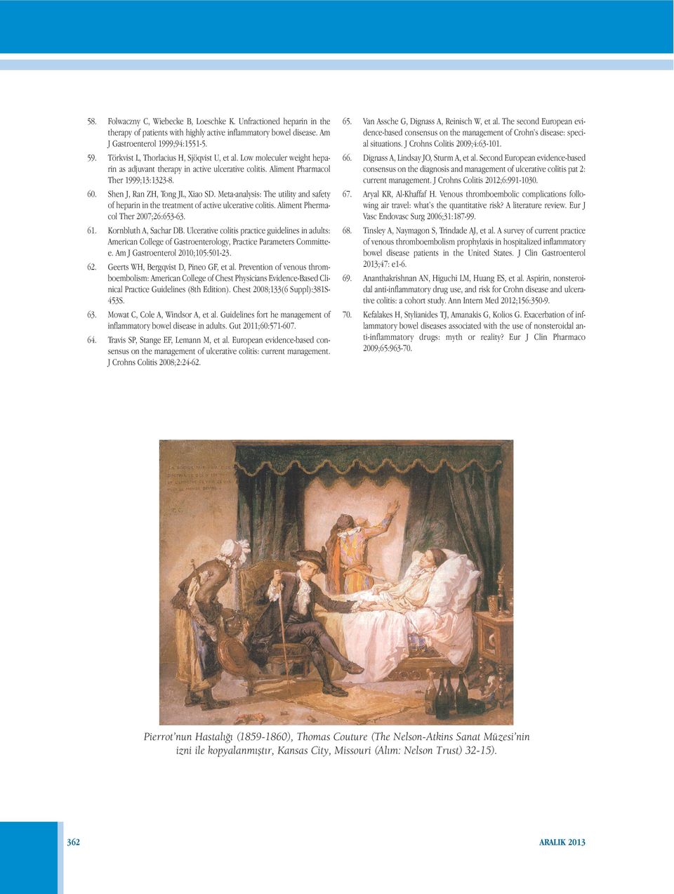 Törkvist L, Thorlacius H, Sjöqvist U, et al. Low moleculer weight heparin as adjuvant therapy in active ulcerative colitis. Aliment Pharmacol Ther 1999;13:1323-8. 66.