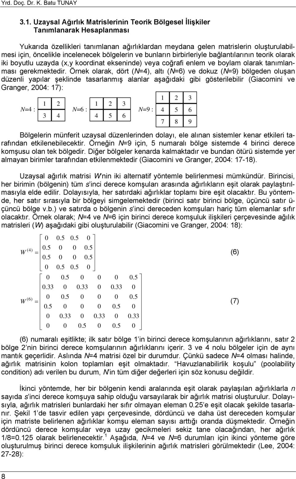 bölgelerin ve bunların birbirleriyle bağlantılarının teorik olarak iki boyutlu uzayda (x,y koordinat ekseninde) veya coğrafi enlem ve boylam olarak tanımlanması gerekmektedir.