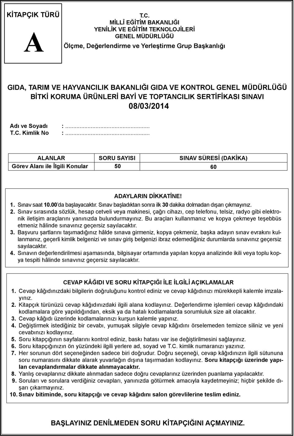 ÜRÜNLERİ BYİ VE TOPTNCILIK SERTİFİKSI SINVI 08/03/2014 dı ve Soyadı :... T.C. Kimlik No :... LNLR SORU SYISI SINV SÜRESİ (DKİK) Görev lanı ile İlgili Konular 50 60 DYLRIN DİKKTİNE! 1. Sınav saat 10.