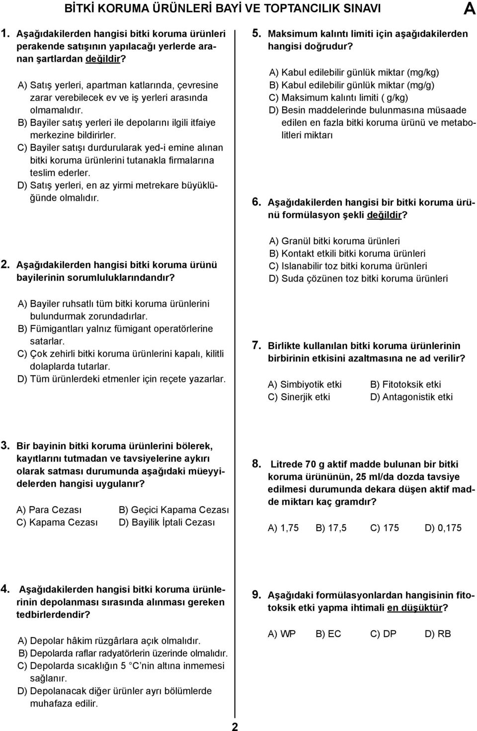 C) Bayiler satışı durdurularak yed-i emine alınan bitki koruma ürünlerini tutanakla firmalarına teslim ederler. D) Satış yerleri, en az yirmi metrekare büyüklüğünde olmalıdır. 2.