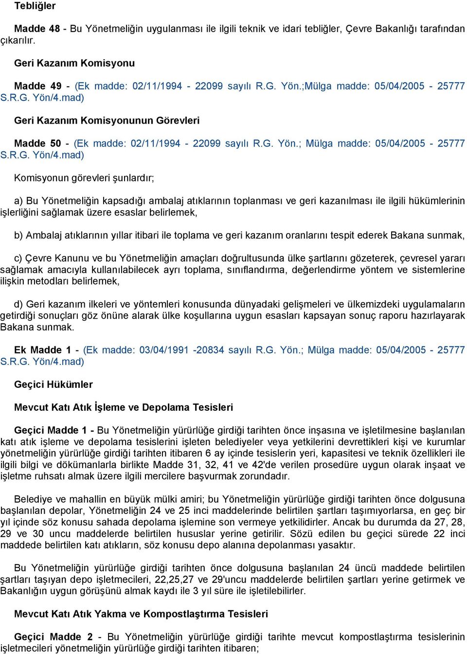 mad) Geri Kazanım Komisyonunun Görevleri Madde 50 - (Ek madde: 02/11/1994-22099 sayılı R.G. Yön.; Mülga madde: 05/04/2005-25777 S.