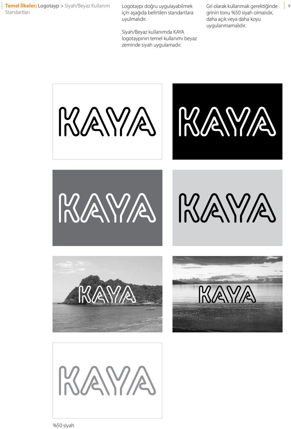 Siyah/Beyaz kullanımda KAYA logotaypının temel kullanımı beyaz zeminde siyah