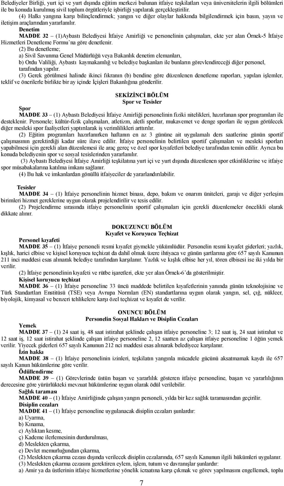 Denetim MADDE 3 ()Aybastı Belediyesi İtfaiye Amirliği ve personelinin çalışmaları, ekte yer alan Örnek-5 İtfaiye Hizmetleri Denetleme Formu na göre denetlenir.