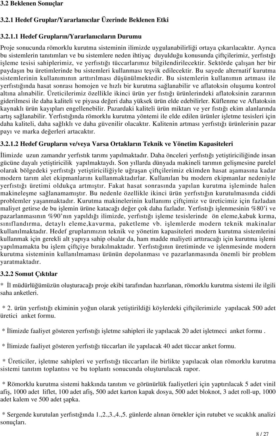 Sektörde çalışan her bir paydaşın bu üretimlerinde bu sistemleri kullanması teşvik edilecektir. Bu sayede alternatif kurutma sistemlerinin kullanımının arttırılması düşünülmektedir.