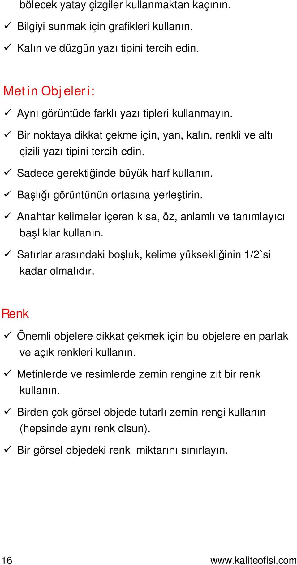 Anahtar kelimeler içeren ksa, öz, anlaml ve tanmlay baklar kullann. Satrlar arasndaki boluk, kelime yüksekliinin 1/2`si kadar olmalr.