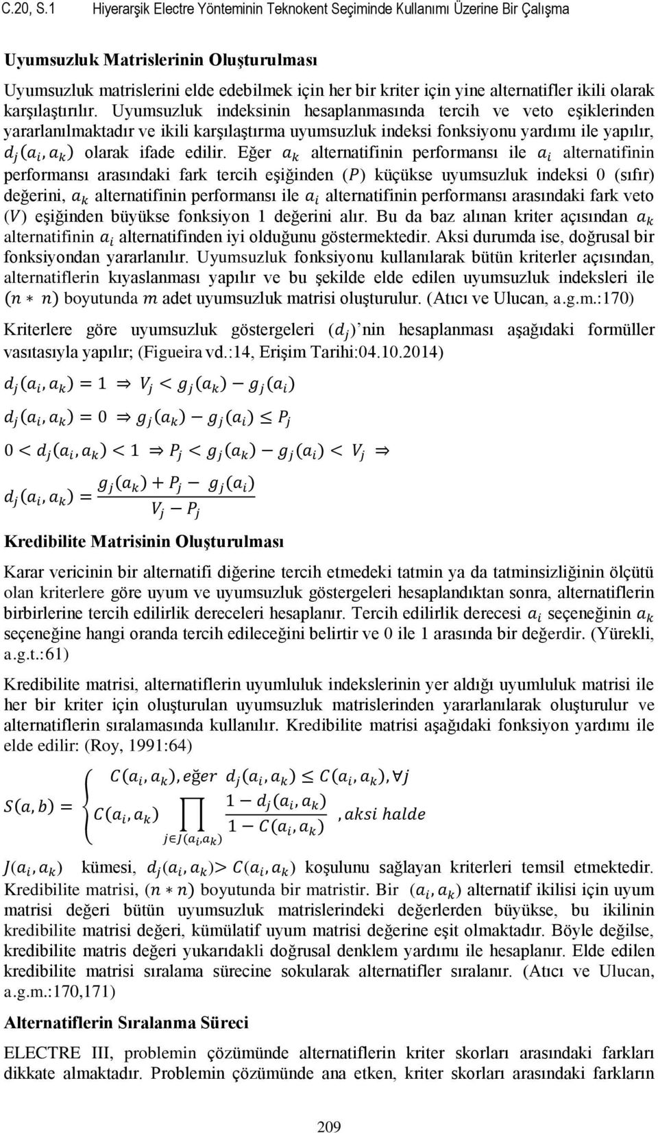 alternatifler ikili olarak karşılaştırılır.