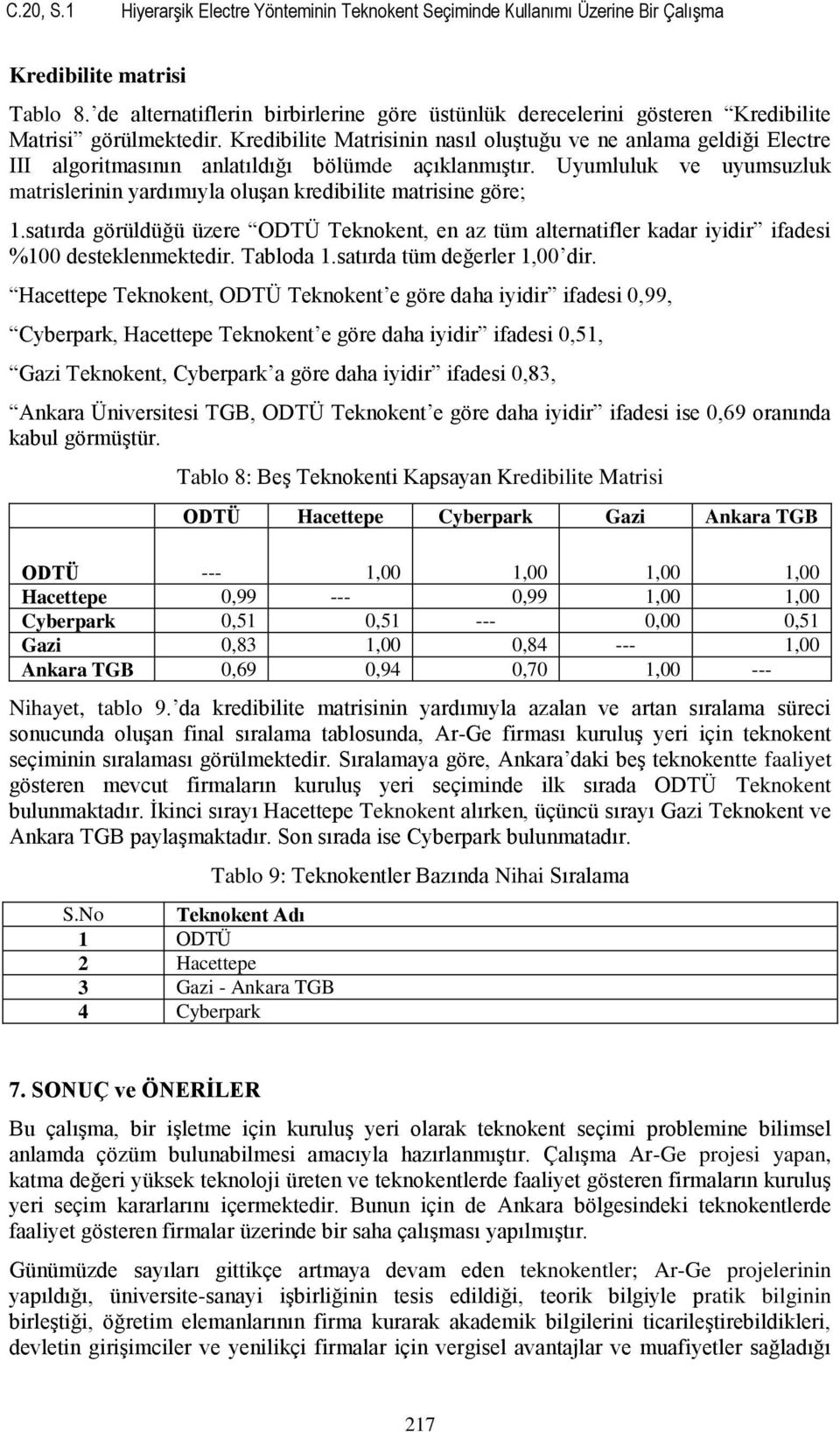 Kredibilite Matrisinin nasıl oluştuğu ve ne anlama geldiği Electre III algoritmasının anlatıldığı bölümde açıklanmıştır.