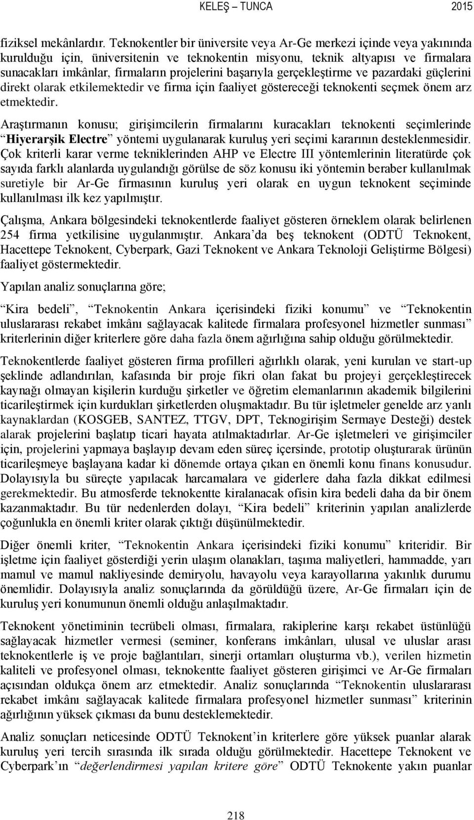 başarıyla gerçekleştirme ve pazardaki güçlerini direkt olarak etkilemektedir ve firma için faaliyet göstereceği teknokenti seçmek önem arz etmektedir.