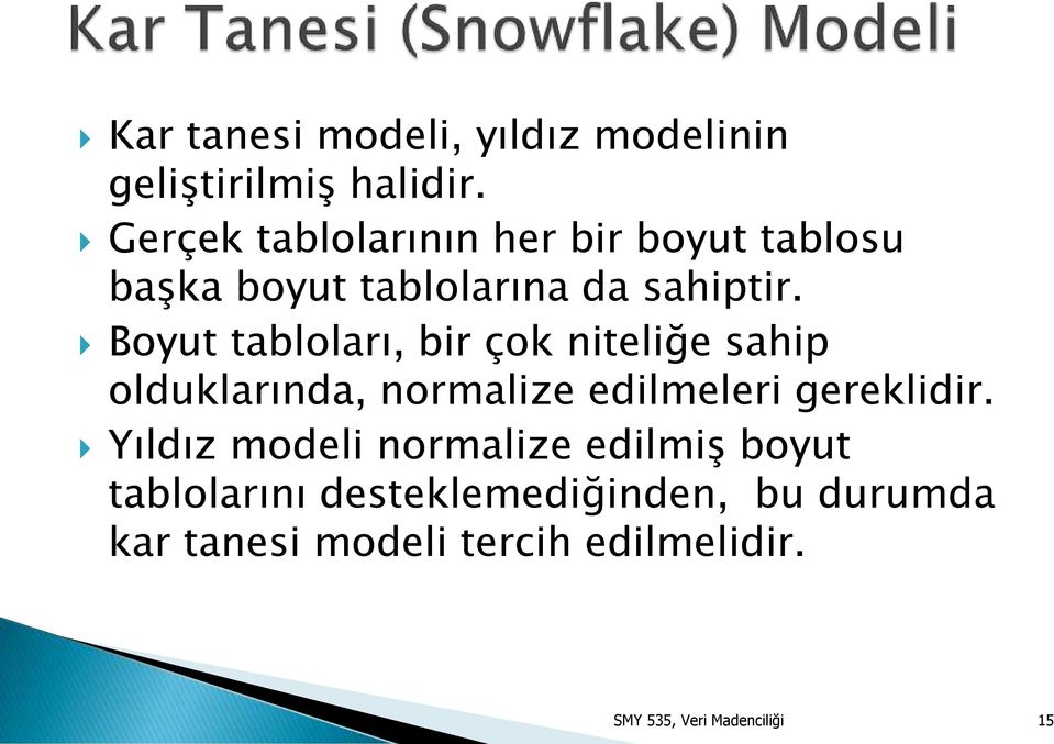 Boyut tabloları, bir çok niteliğe sahip olduklarında, normalize edilmeleri gereklidir.