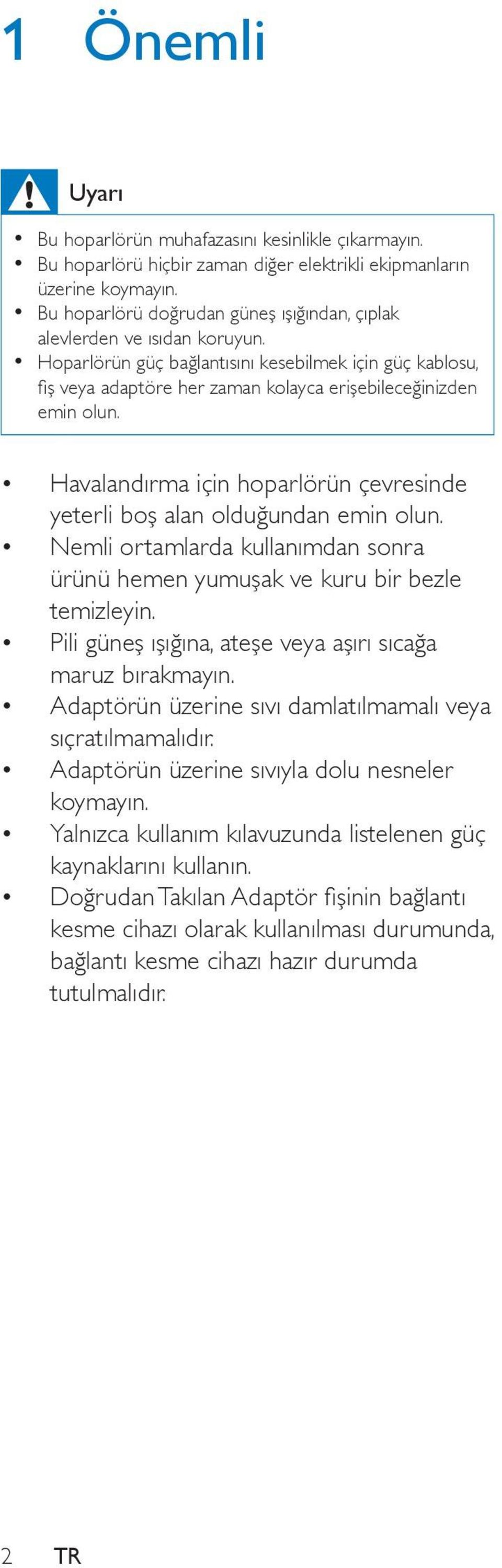 Havalandırma için hoparlörün çevresinde yeterli boş alan olduğundan emin olun. Nemli ortamlarda kullanımdan sonra ürünü hemen yumuşak ve kuru bir bezle temizleyin.