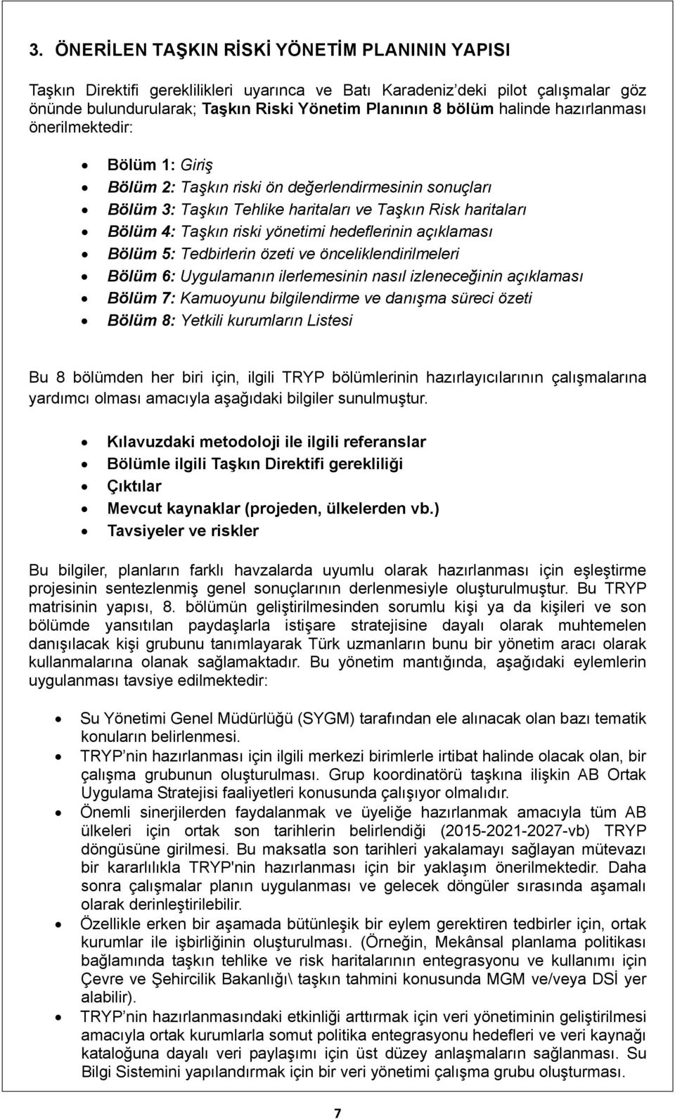 hedeflerinin açıklaması Bölüm 5: Tedbirlerin özeti ve önceliklendirilmeleri Bölüm 6: Uygulamanın ilerlemesinin nasıl izleneceğinin açıklaması Bölüm 7: Kamuoyunu bilgilendirme ve danışma süreci özeti