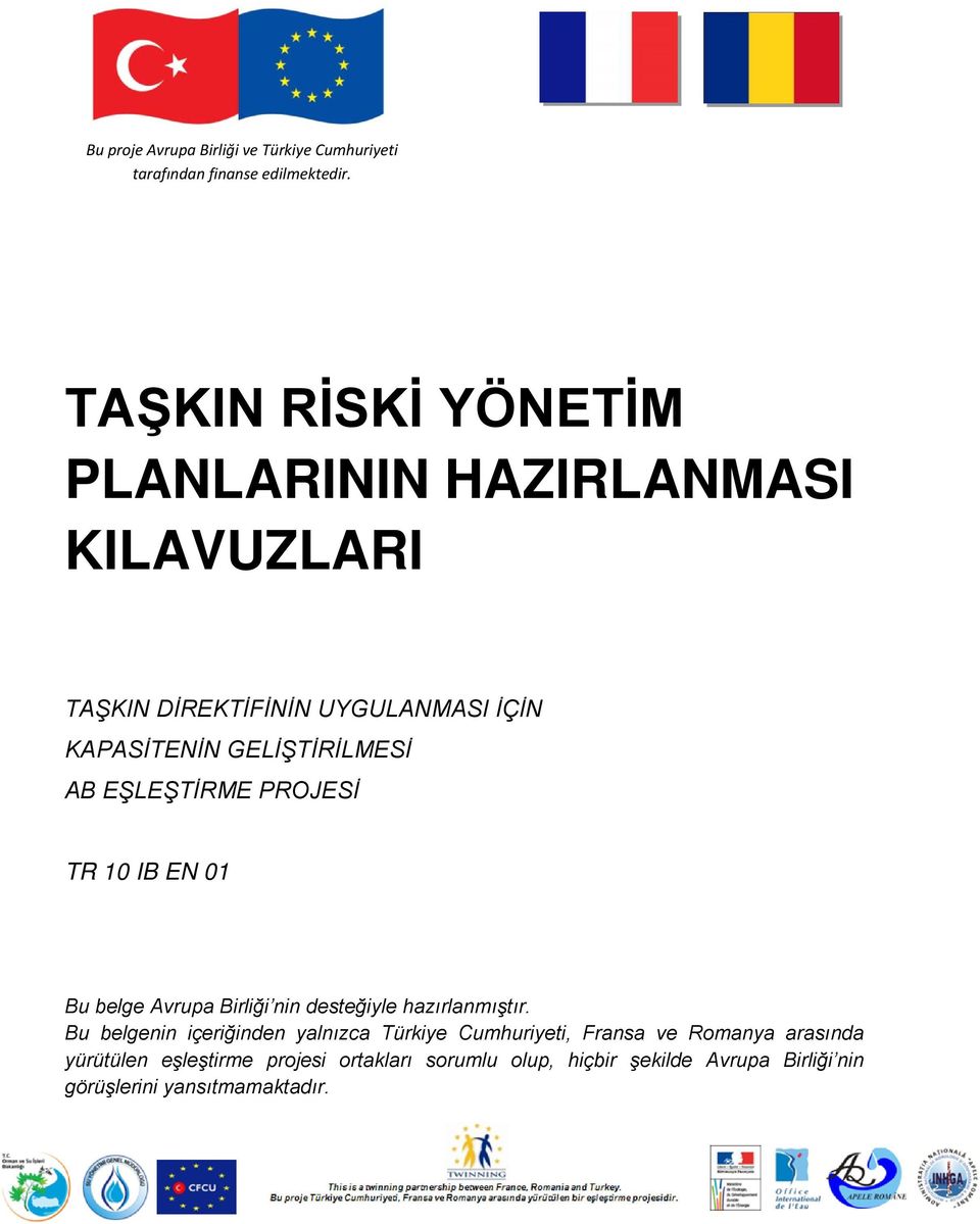 GELİŞTİRİLMESİ AB EŞLEŞTİRME PROJESİ TR 10 IB EN 01 Bu belge Avrupa Birliği nin desteğiyle hazırlanmıştır.