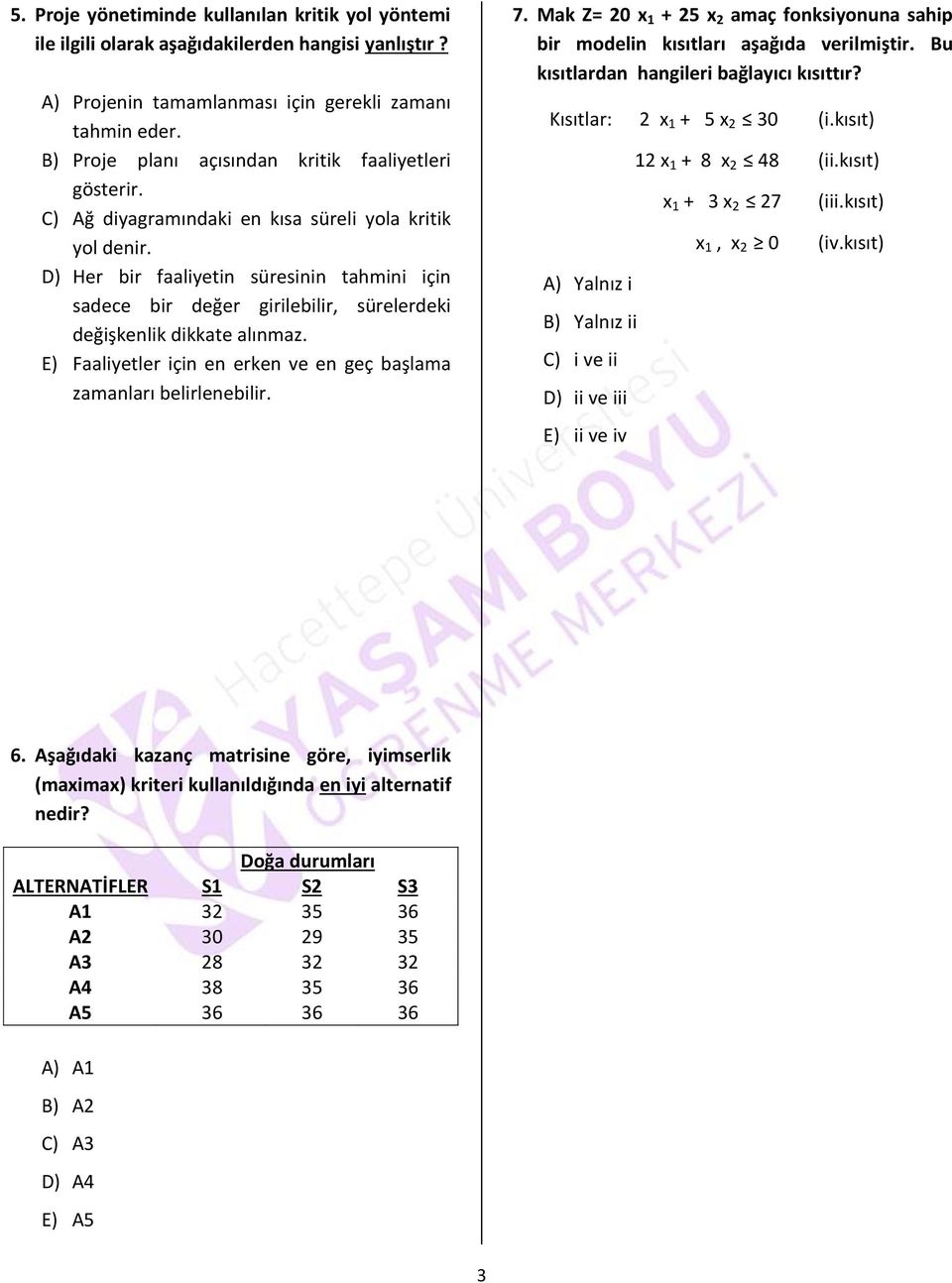 D) Her bir faaliyetin süresinin tahmini için sadece bir değer girilebilir, sürelerdeki değişkenlik dikkate alınmaz. E) Faaliyetler için en erken ve en geç başlama zamanları belirlenebilir. 7.