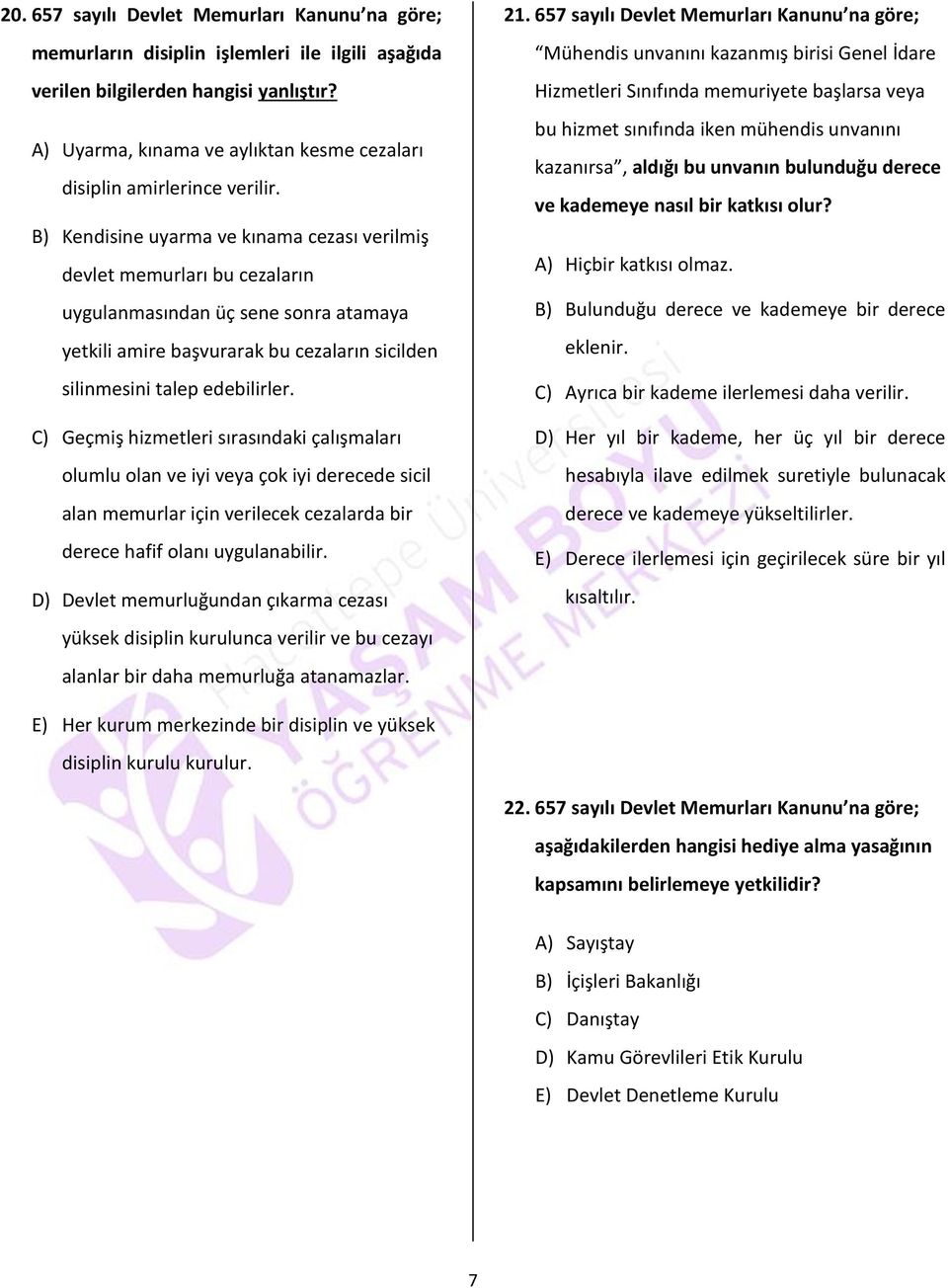 B) Kendisine uyarma ve kınama cezası verilmiş devlet memurları bu cezaların uygulanmasından üç sene sonra atamaya yetkili amire başvurarak bu cezaların sicilden silinmesini talep edebilirler.