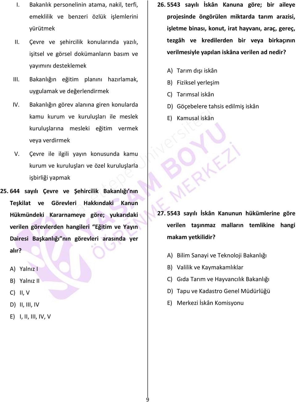 Bakanlığın görev alanına giren konularda kamu kurum ve kuruluşları ile meslek kuruluşlarına mesleki eğitim vermek veya verdirmek 26.