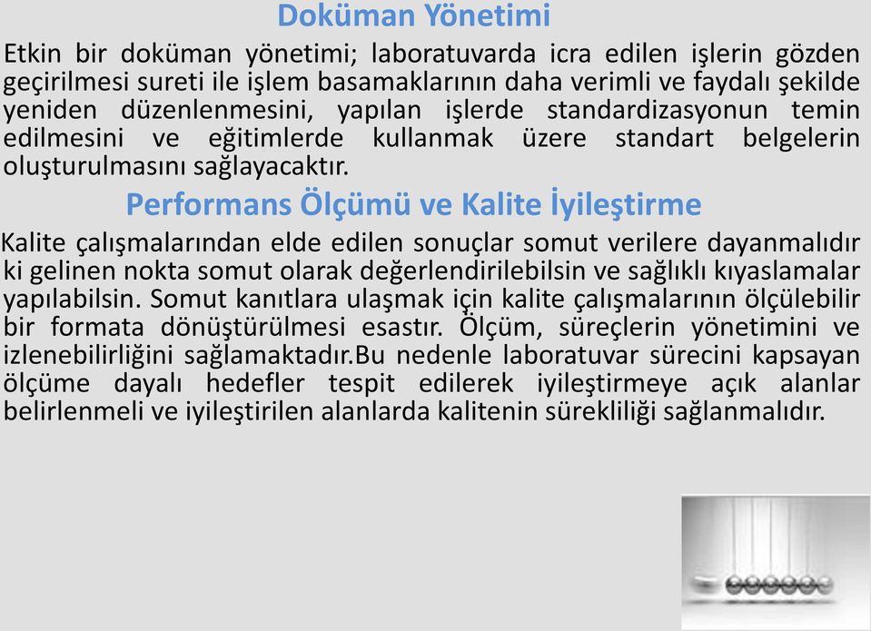 Performans Ölçümü ve Kalite İyileştirme Kalite çalışmalarından elde edilen sonuçlar somut verilere dayanmalıdır ki gelinen nokta somut olarak değerlendirilebilsin ve sağlıklı kıyaslamalar