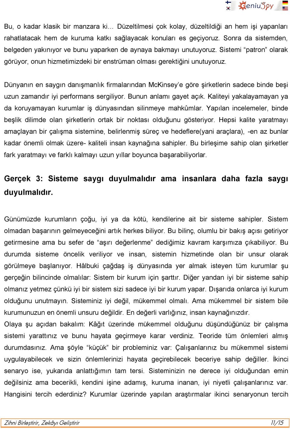 Dünyanın en saygın danışmanlık firmalarından McKinsey e göre şirketlerin sadece binde beşi uzun zamandır iyi performans sergiliyor. Bunun anlamı gayet açık.