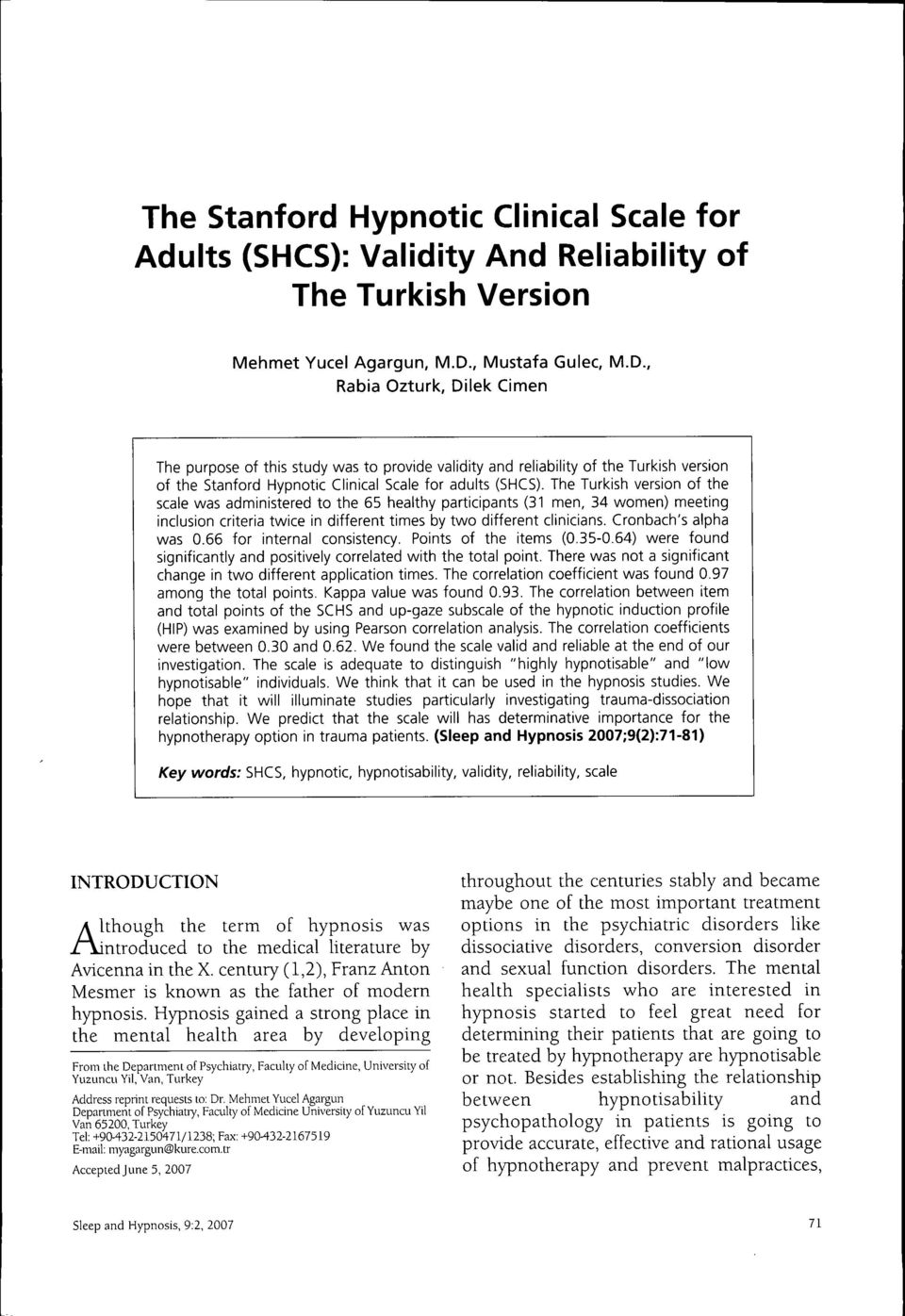 The Turkish version of the scale was administered to the 65 healthy participants (31 men, 34 women) meeting inclusion criteria twice in different times by two different clinicians.