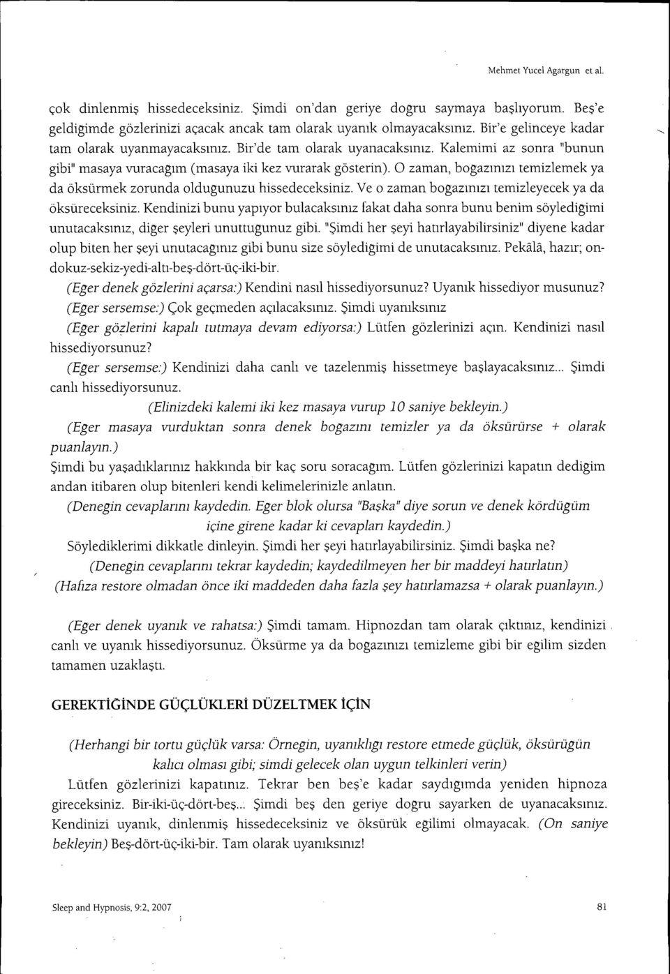 O zaman, bogazimzi temizlemek ya da öksürmek zorunda oldugunuzu hissedeceksiniz. Ve o zaman bogazimzi temizleyecek ya da öksüreceksiniz.