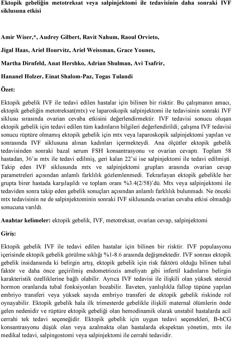 bir risktir. Bu çalışmanın amacı, ektopik gebeliğin metotreksat(mtx) ve laparoskopik salpinjektomi ile tedavisinin sonraki IVF siklusu sırasında ovarian cevaba etkisini değerlendirmektir.