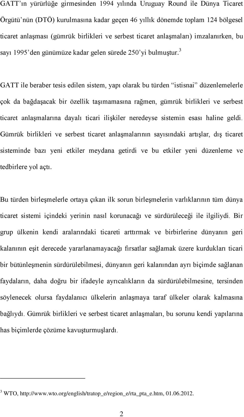 3 GATT ile beraber tesis edilen sistem, yapı olarak bu türden istisnai düzenlemelerle çok da bağdaşacak bir özellik taşımamasına rağmen, gümrük birlikleri ve serbest ticaret anlaşmalarına dayalı