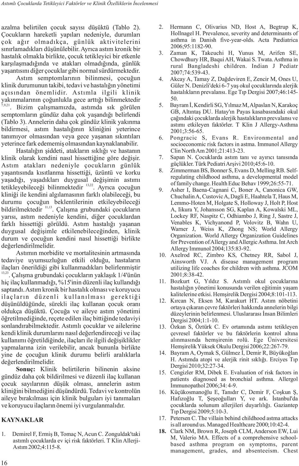 Prevalence, severity and determinants of çok aðýr olmadýkça, günlük aktivitelerini asthma in Danish five-year-olds. Acta Pædiatrica sýnýrlamadýklarý düþünülebilir.