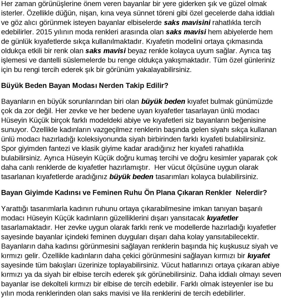 2015 yılının moda renkleri arasında olan saks mavisi hem abiyelerde hem de günlük kıyafetlerde sıkça kullanılmaktadır.