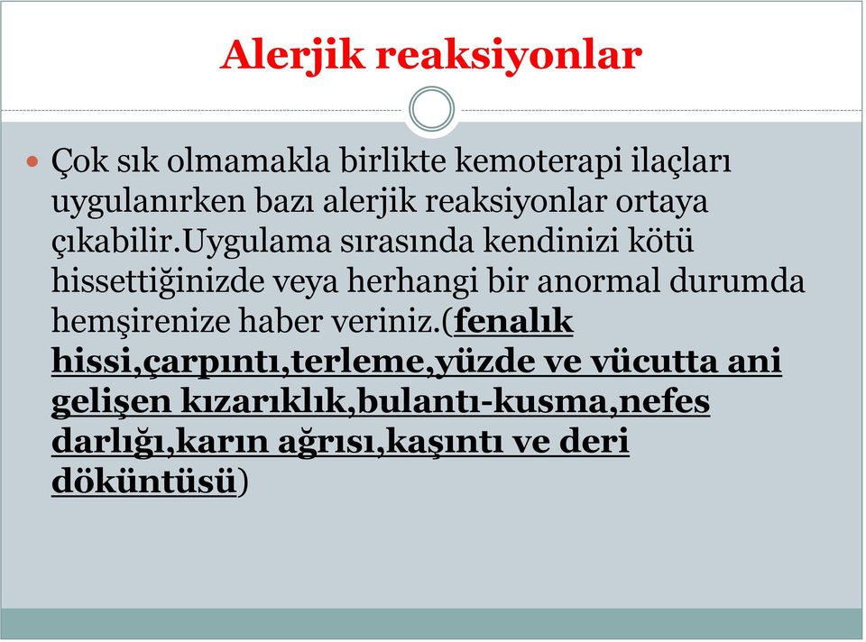 uygulama sırasında kendinizi kötü hissettiğinizde veya herhangi bir anormal durumda