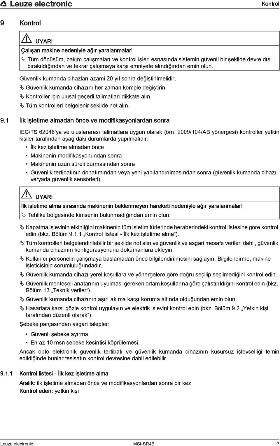 Güvenlik kumanda cihazları azami 20 yıl sonra değiştirilmelidir. Güvenlik kumanda cihazını her zaman komple değiştirin. Kontroller için ulusal geçerli talimatları dikkate alın.