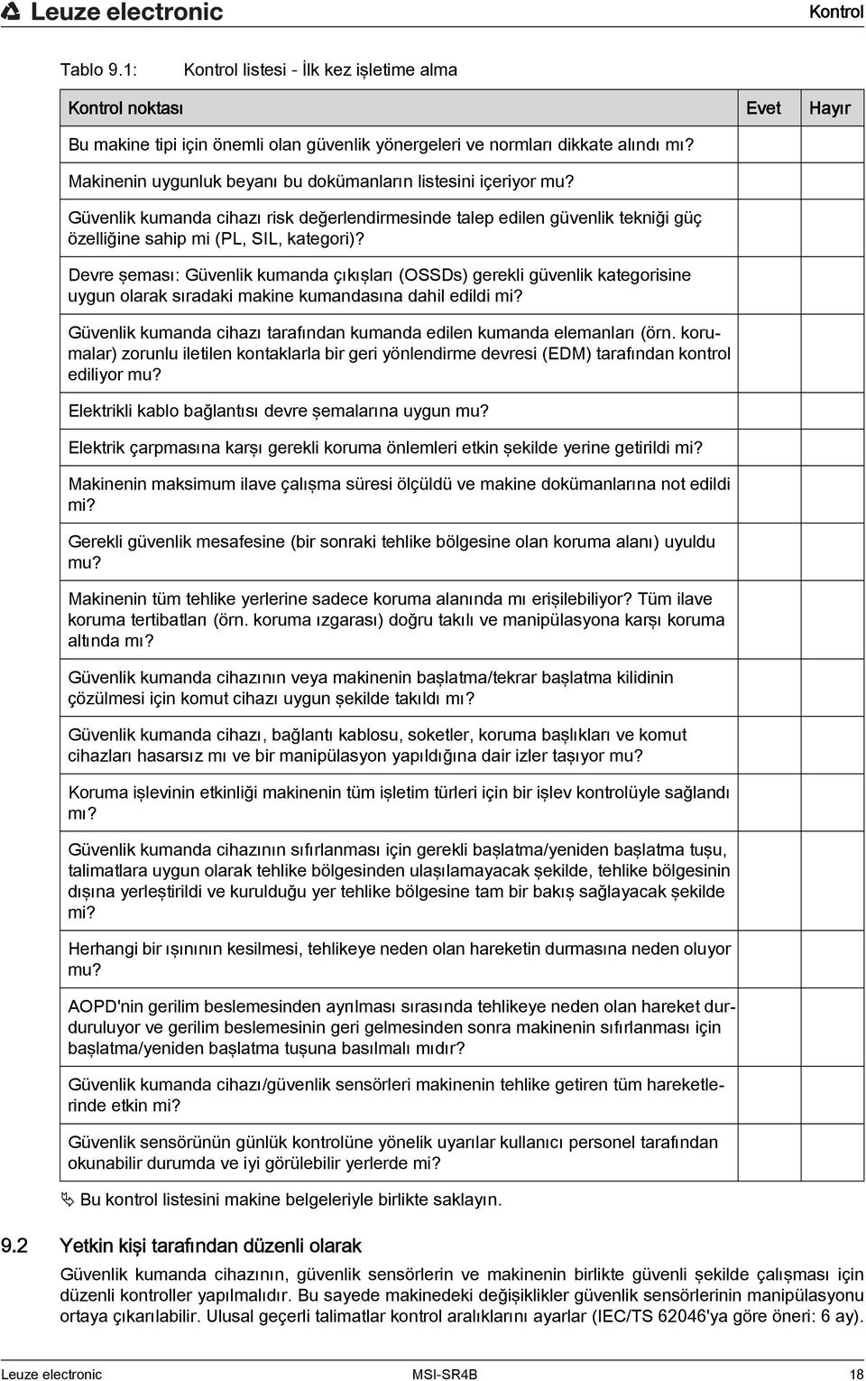 Devre şeması: Güvenlik kumanda çıkışları (OSSDs) gerekli güvenlik kategorisine uygun olarak sıradaki makine kumandasına dahil edildi mi?