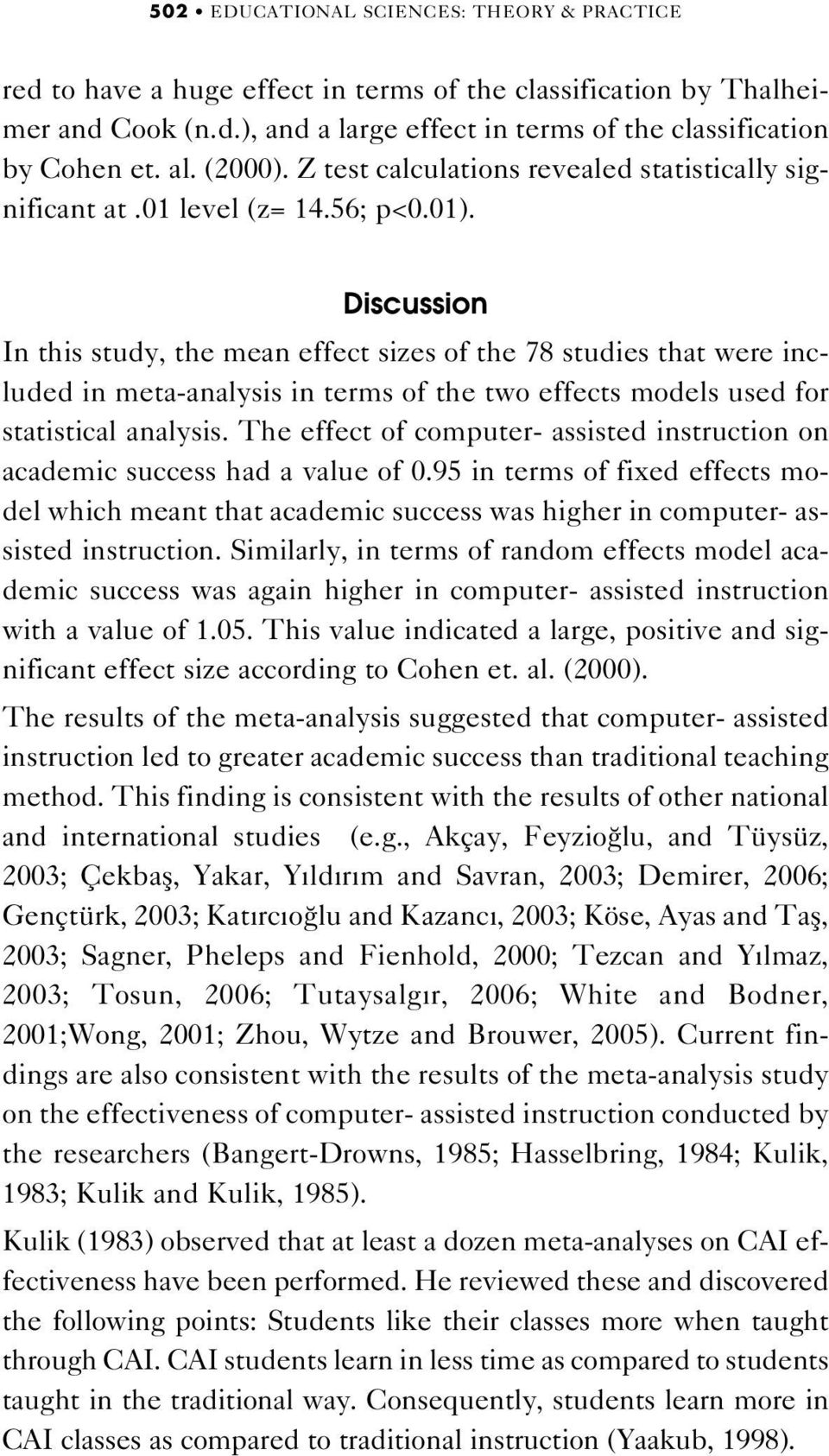 Discussion In this study, the mean effect sizes of the 78 studies that were included in meta-analysis in terms of the two effects models used for statistical analysis.