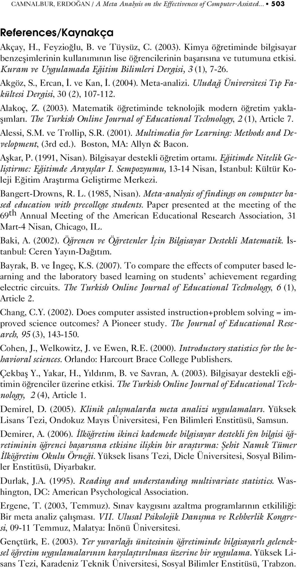 (2004). Meta-analizi. Uluda Üniversitesi T p Fakültesi Dergisi, 30 (2), 107-112. Alakoç, Z. (2003). Matematik ö retiminde teknolojik modern ö retim yaklafl mlar.