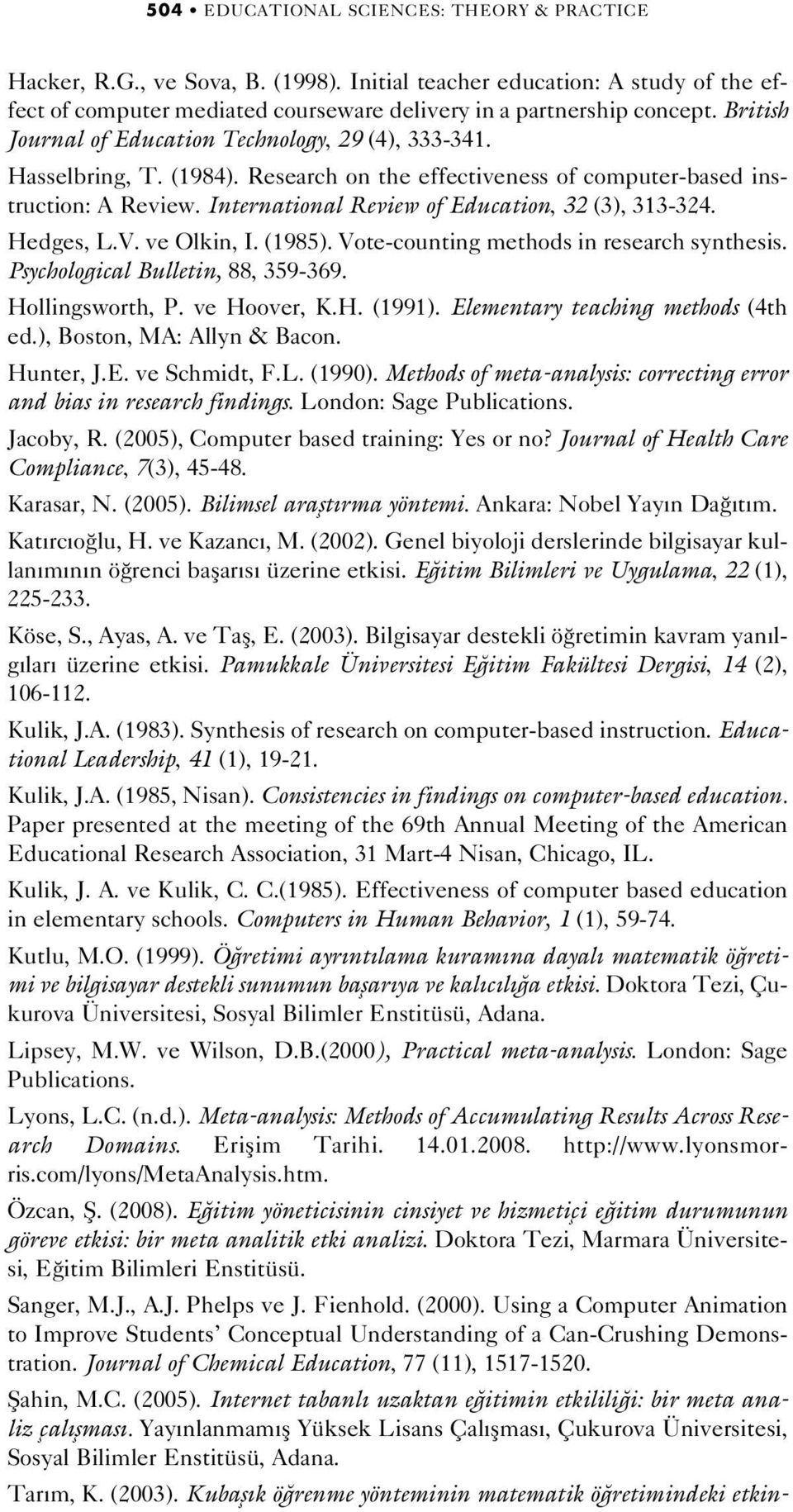 International Review of Education, 32 (3), 313-324. Hedges, L.V. ve Olkin, I. (1985). Vote-counting methods in research synthesis. Psychological Bulletin, 88, 359-369. Hollingsworth, P. ve Hoover, K.