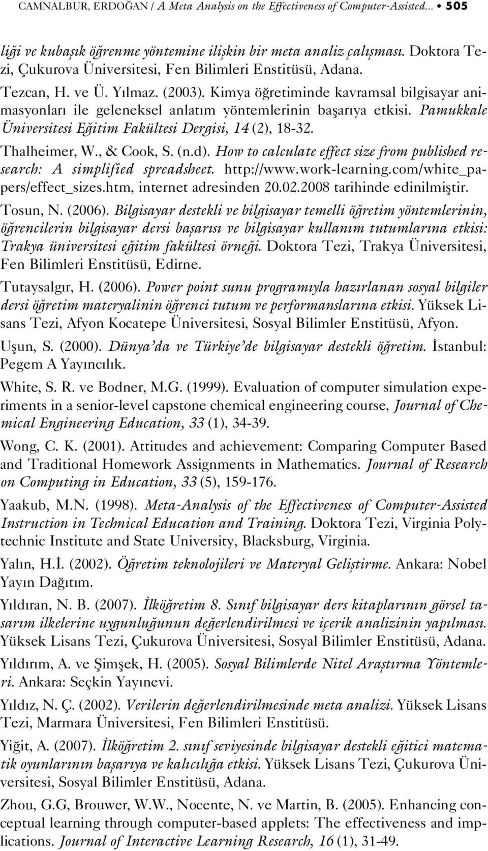 Kimya ö retiminde kavramsal bilgisayar animasyonlar ile geleneksel anlat m yöntemlerinin baflar ya etkisi. Pamukkale Üniversitesi E itim Fakültesi Dergisi, 14 (2), 18-32. Thalheimer, W., & Cook, S.