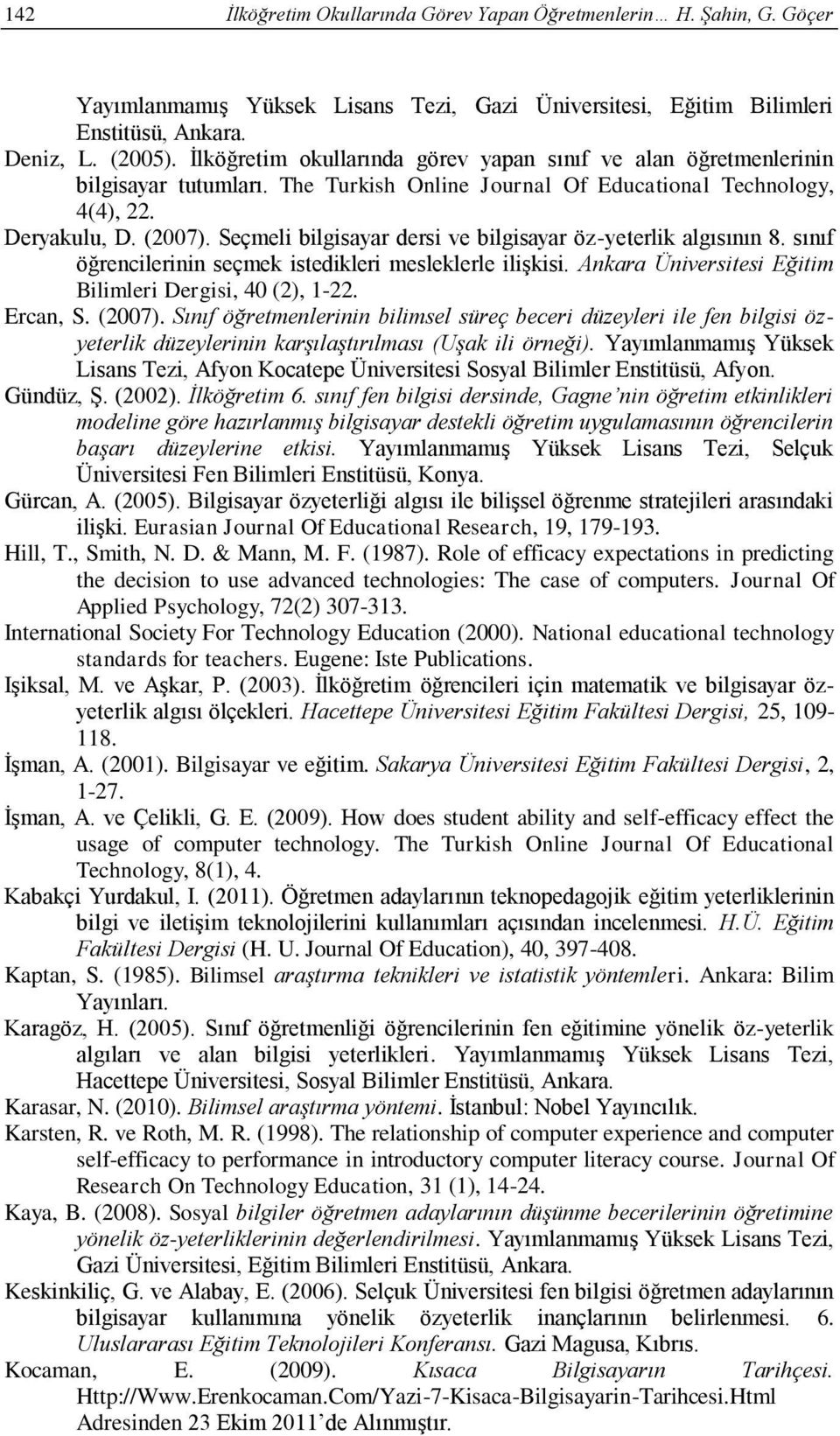 Seçmeli bilgisayar dersi ve bilgisayar öz-yeterlik algısının 8. sınıf öğrencilerinin seçmek istedikleri mesleklerle ilişkisi. Ankara Üniversitesi Eğitim Bilimleri Dergisi, 40 (2), 1-22. Ercan, S.