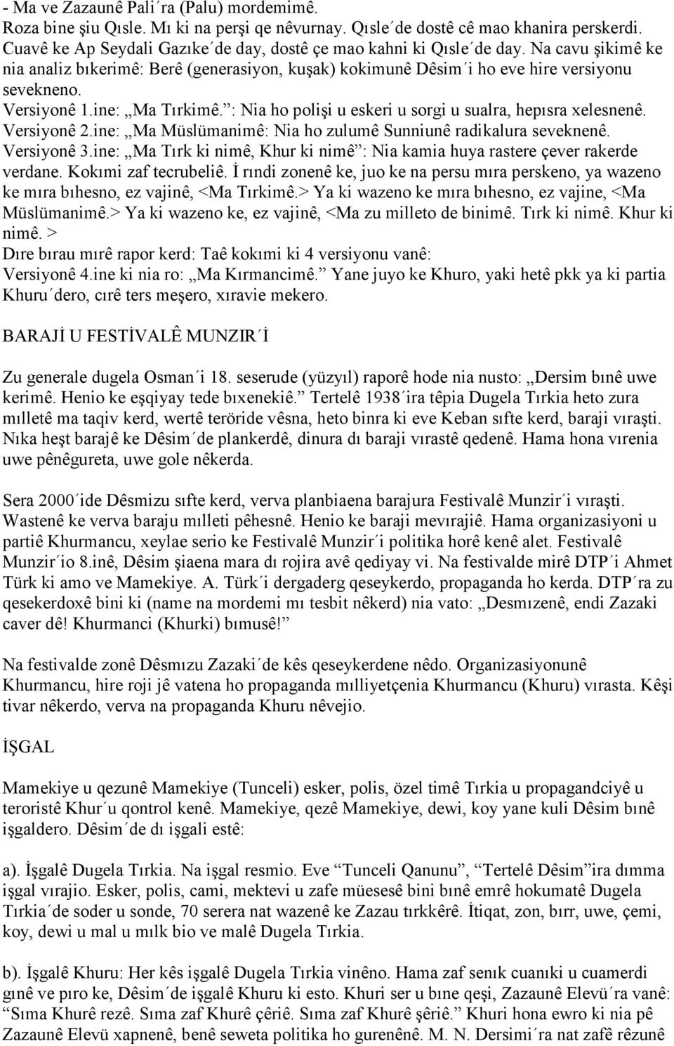 ine: Ma Tırkimê. : Nia ho polişi u eskeri u sorgi u sualra, hepısra xelesnenê. Versiyonê 2.ine: Ma Müslümanimê: Nia ho zulumê Sunniunê radikalura seveknenê. Versiyonê 3.