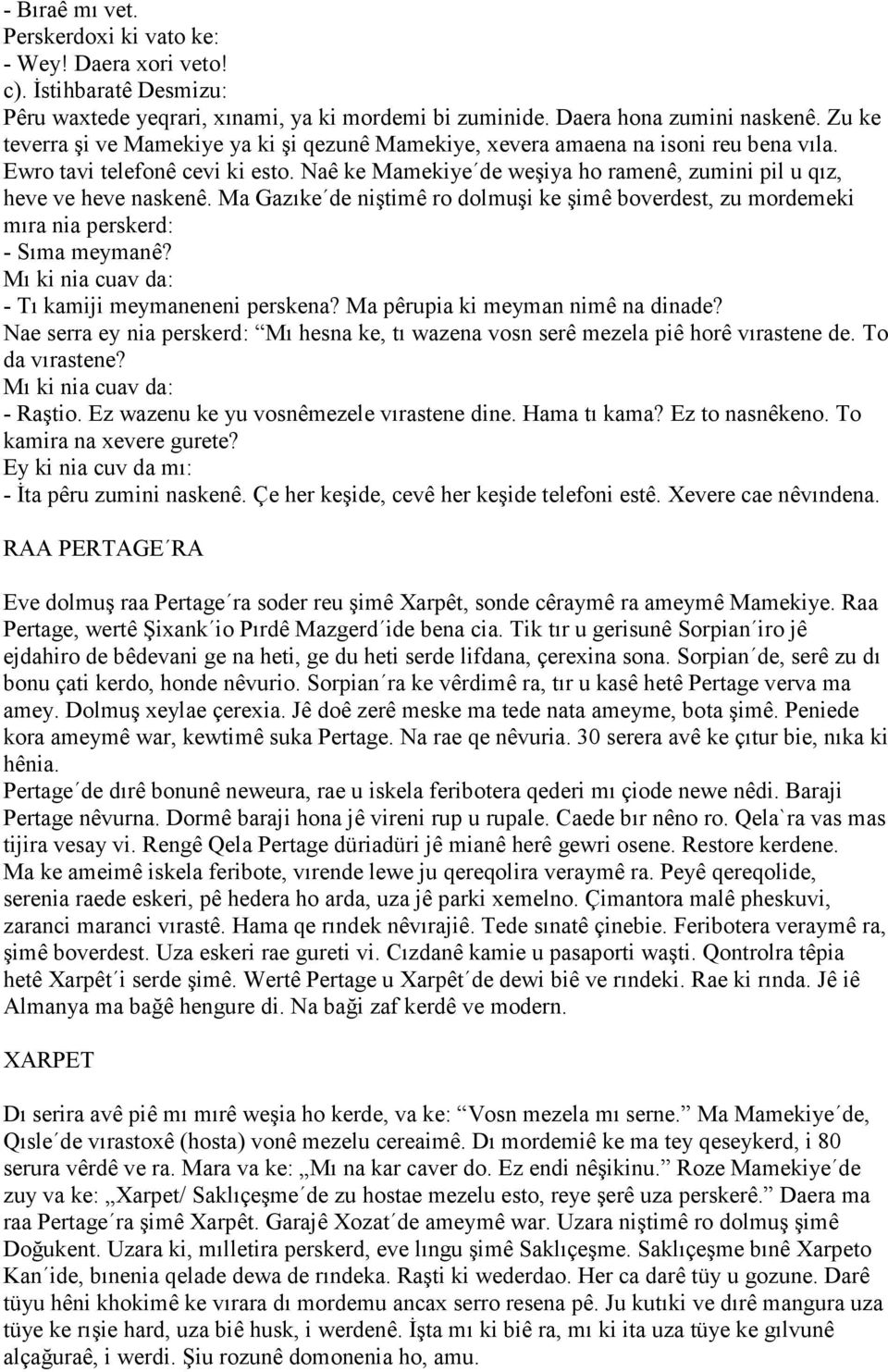 Naê ke Mamekiye de weşiya ho ramenê, zumini pil u qız, heve ve heve naskenê. Ma Gazıke de niştimê ro dolmuşi ke şimê boverdest, zu mordemeki mıra nia perskerd: - Sıma meymanê?