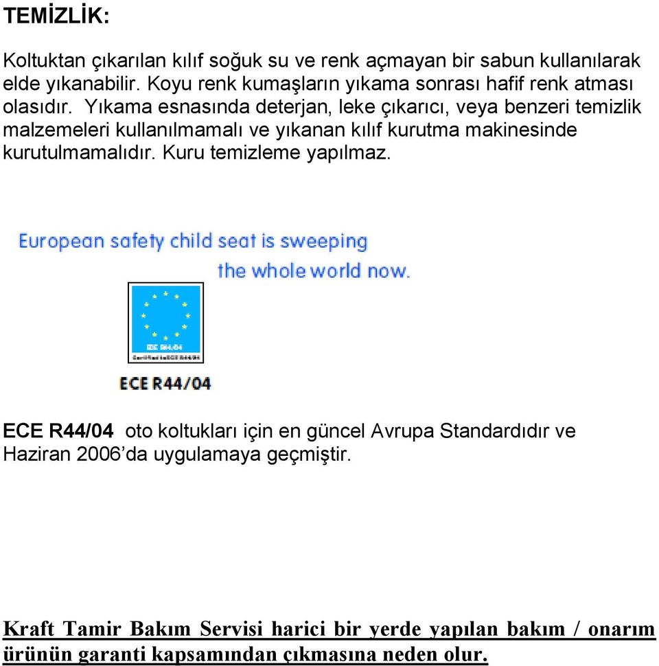 Yıkama esnasında deterjan, leke çıkarıcı, veya benzeri temizlik malzemeleri kullanılmamalı ve yıkanan kılıf kurutma makinesinde