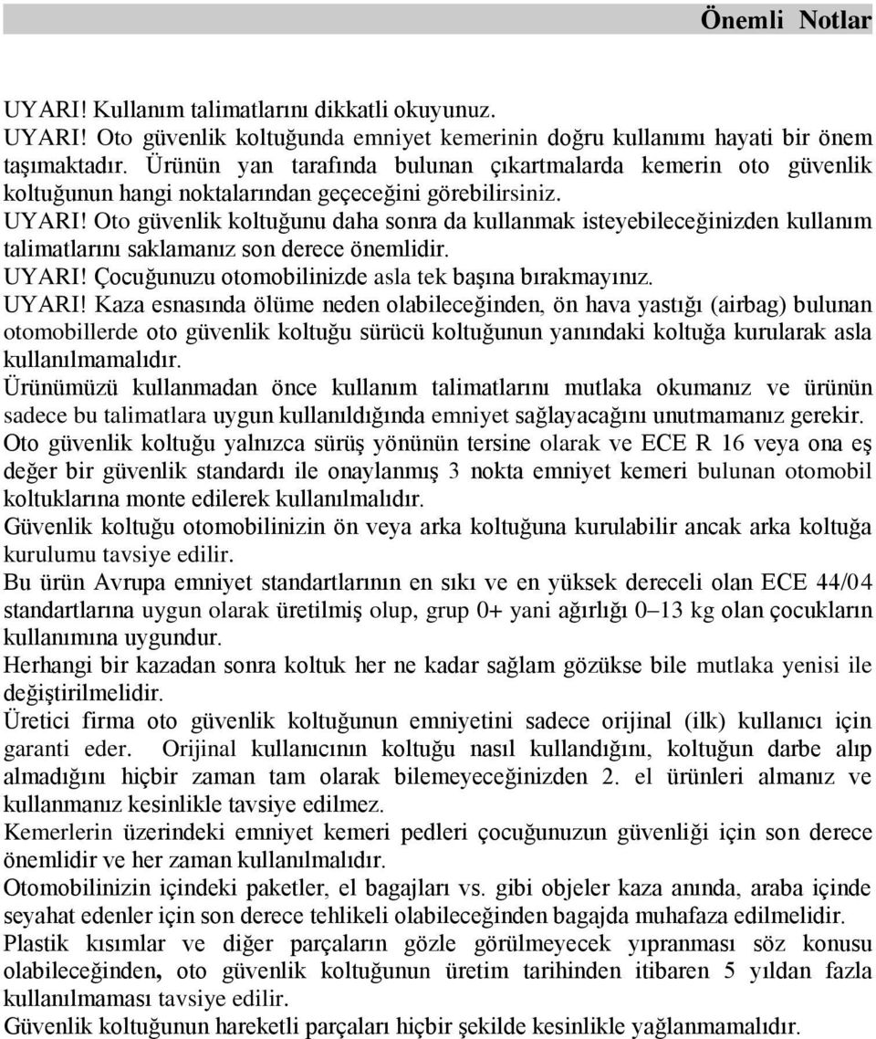 Oto güvenlik koltuğunu daha sonra da kullanmak isteyebileceğinizden kullanım talimatlarını saklamanız son derece önemlidir. UYARI!